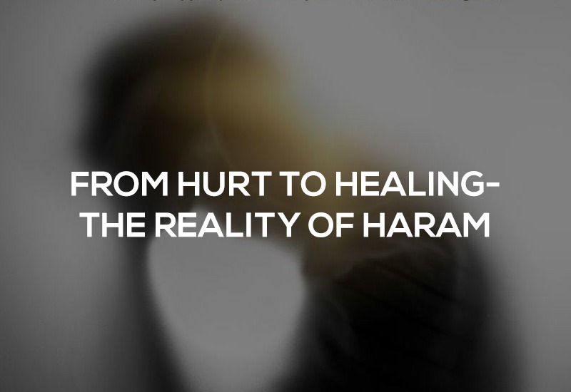 From Hurt to Healing- The Reality of Haram