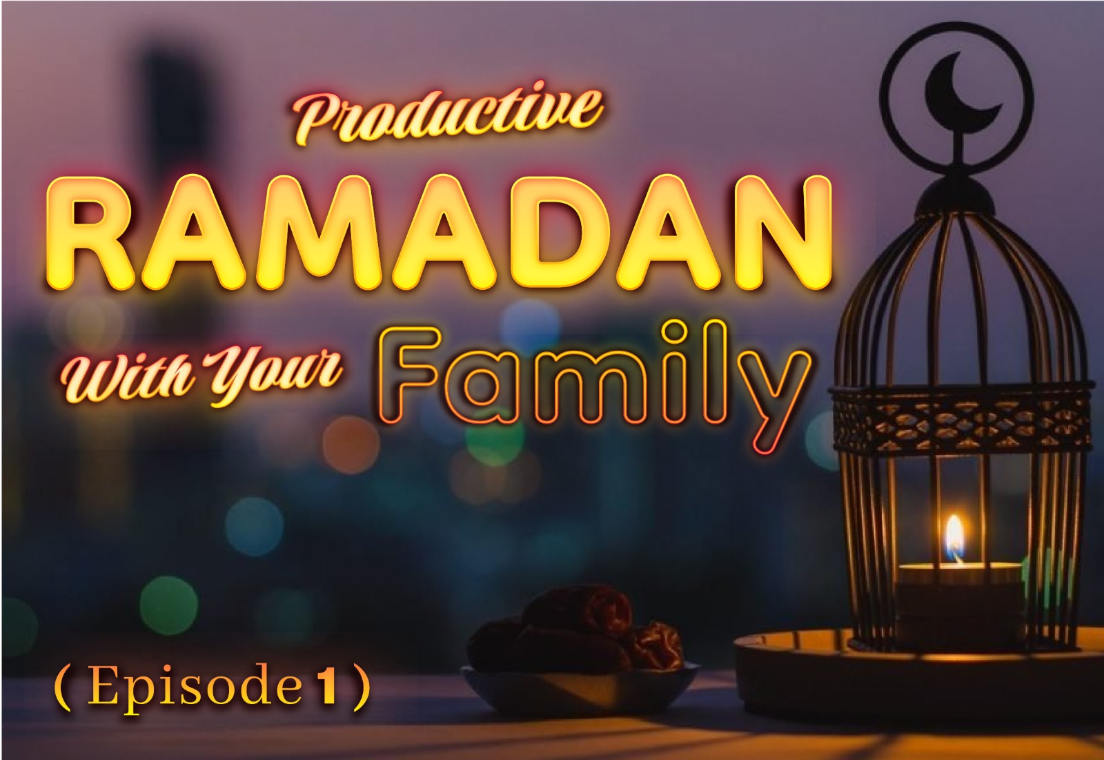 Productive Ramadan with Family Ep#1