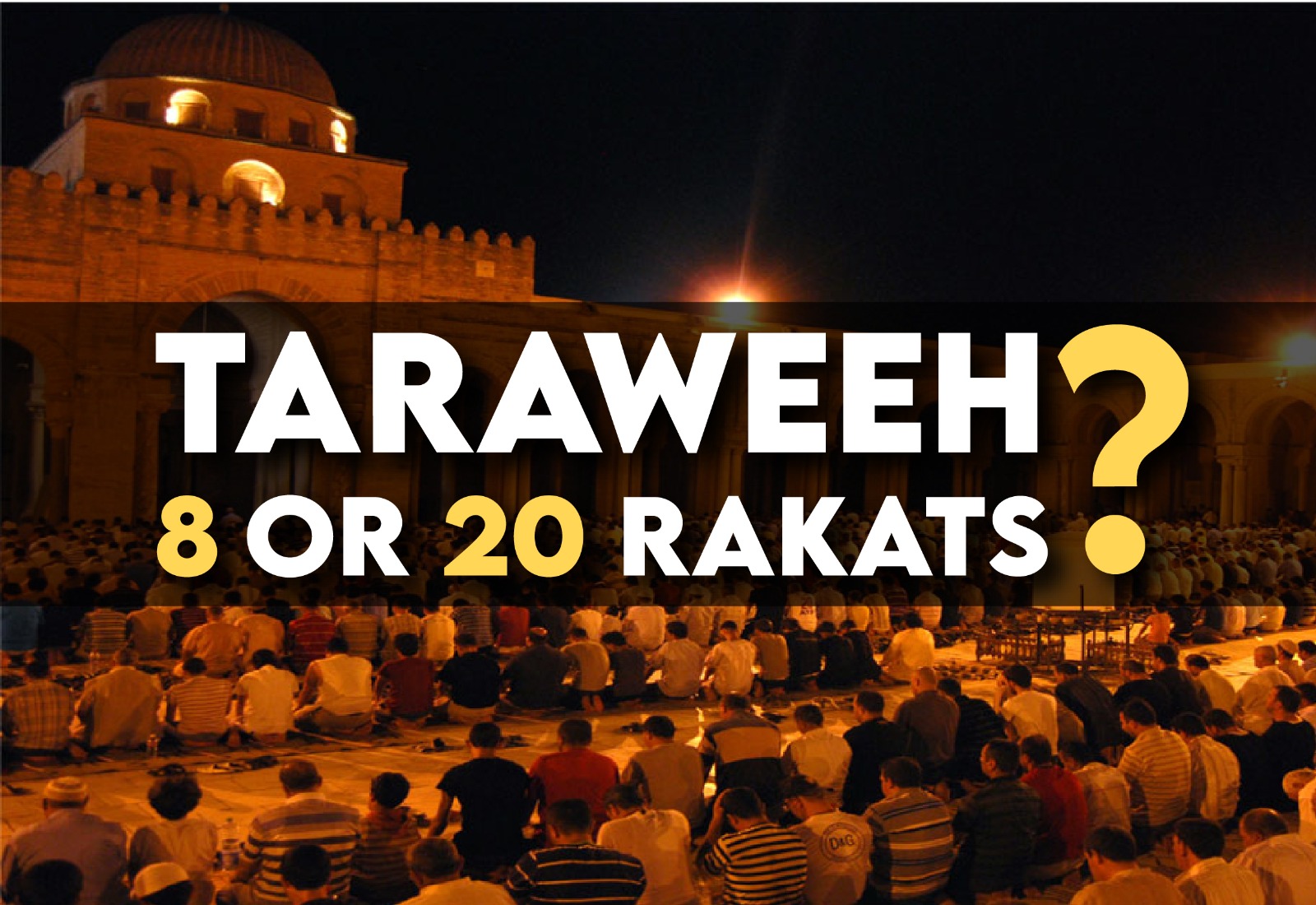 Taraweeh – 8 or 20 Rakahs?