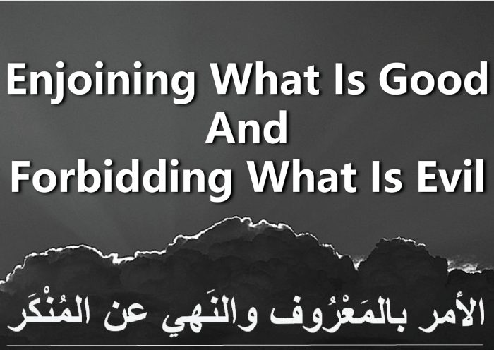 Enjoining What is Good and Forbidding What is Evil - The Critical Need of the Hour